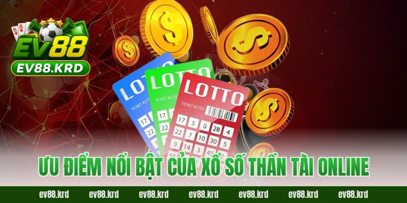 Xổ Số Thần Tài – Cơ hội trúng thưởng lớn, may mắn mỗi ngày 4 Ưu điểm nổi bật của Xổ Số Thần Tài online