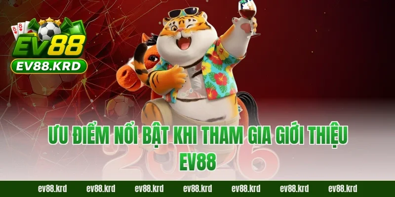 Giới thiệu EV88 2 Ưu điểm nổi bật khi tham gia giới thiệu EV88