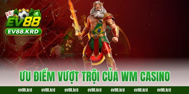 Ưu điểm vượt trội của WM Casino