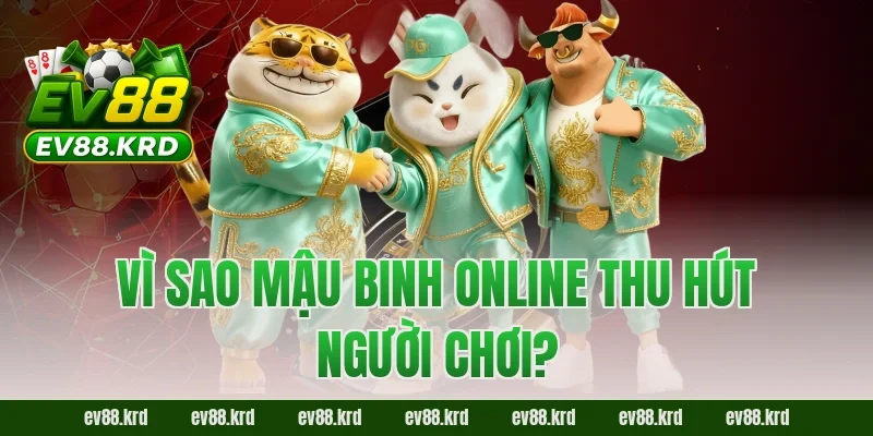 Vì sao Mậu Binh Online thu hút người chơi?