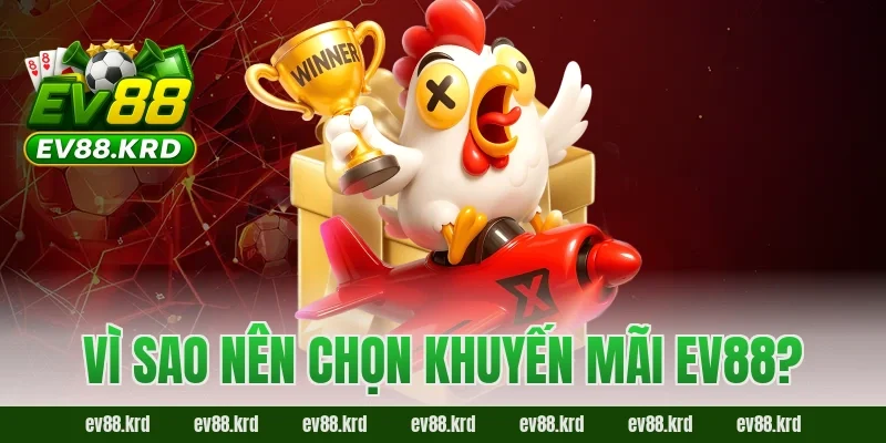 Khuyến mãi EV88 – Cơ hội vàng cho người chơi săn thưởng lớn 5 Vì sao nên chọn khuyến mãi EV88?