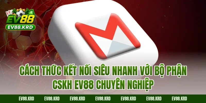 Cách thức kết nối siêu nhanh với bộ phận CSKH EV88 chuyên nghiệp